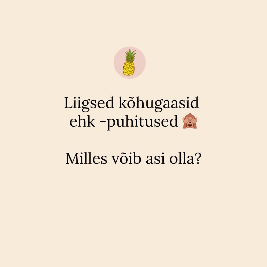 🙈 Liigsed kõhupuhitused - mis neid põhjustab?
🙈 Ja mida edasi teha?
